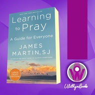 Learning to Pray: A Guide for Everyone James Martin, SJ