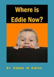 Where is Eddie Now? Diana M Bayes