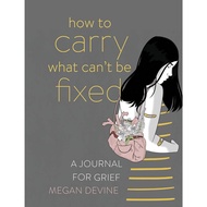 How to Carry What Can't Be Fixed: A Journal for Grief [Paperback] by Megan Devine