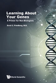 Learning About Your Genes: A Primer For Non-biologists Errol C Friedberg