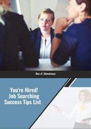 You're Hired! Job Searching Success Tips List Rae A. Stonehouse