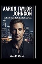 AARON TAYLOR JOHNSON: The Untold Story of a Modern Hollywood Icon