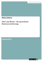 Alter und Rente - die gesetzliche Rentenversicherung Alena Scherer