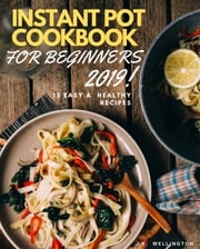 Instant Pot cookbook for beginners 2019 J.K. Wellington