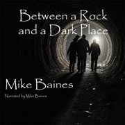 Between a Rock and a Dark Place Mike Baines