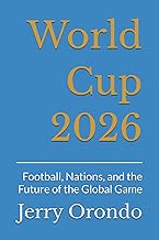 World Cup 2026: Football, Nations, and the Future of the Global Game