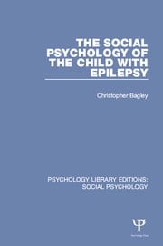 The Social Psychology of the Child with Epilepsy Christopher Bagley