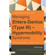 A Multidisciplinary Approach to Managing Ehlers-Danlos (Type III) - Hypermobili by Isobel Knight (UK