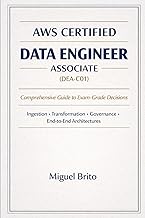 AWS Data Engineer Associate: A Complete, Decision-Oriented Study Guide for the DEA-C01 Exam (AWS Cer
