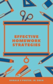 Effective Homework Strategies Donald Porter, Jr.