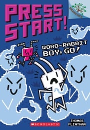 Robo-Rabbit Boy, Go!: A Branches Book (Press Start! #7) Thomas Flintham
