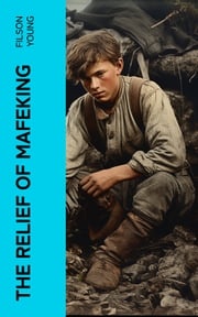 The Relief of Mafeking Filson Young