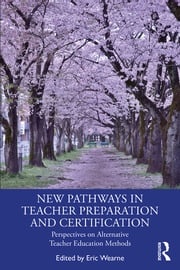 New Pathways in Teacher Preparation and Certification Eric Wearne