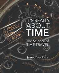 It's Really About Time: The Science of Time Travel It's Really About Time: The Science of Time Trave