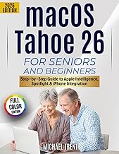macOS Tahoe 26 for Seniors and Beginners: Step-by-Step Guide to Apple Intelligence, Spotlight, iPhon