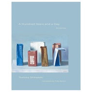 A Hundred Years And A Day 34 Stories by Tomoka Shibasaki