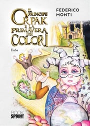 Il principe Orpak e la primavera dei colori Federico Monti