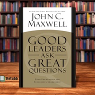 Good Leaders Ask Great Questions Your Foundation for Successful Leadership by John C. Maxwell