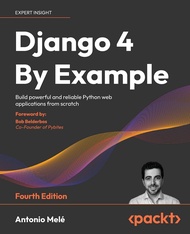 Django 4 By Example - Fourth Edition: Build powerful and reliable Python web applications from scrat
