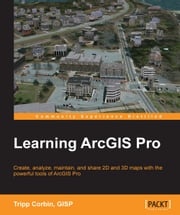 Learning ArcGIS Pro Tripp Corbin, GISP