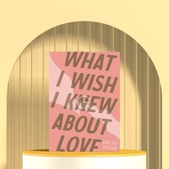What I Wish I Knew About Love