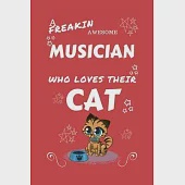 A Freakin Awesome Musician Who Loves Their Cat: Perfect Gag Gift For An Musician Who Happens To Be Freaking Awesome And Love Their Kitty! - Blank Line