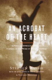 An Acrobat of the Heart Stephen Wangh
