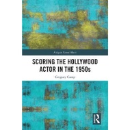 Scoring the Hollywood Actor in the 1950s by Gregory Camp (UK edition, hardcover)