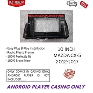 Mazda CX-5 CX5 2012 - 2017 Android Player Casing 10" inch