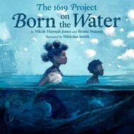 (BBW) THE 1619 PROJECT: BORN ON THE WATER (ISBN: 9780593307359)