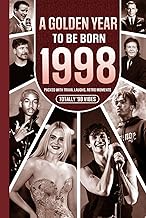 1998 A Golden Year To Be Born: Packed with Trivia, Laughs, Retro Moments & Totally '98 Vibes: UK, US