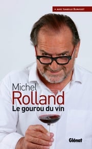 Michel Rolland Le gourou du vin Michel Rolland