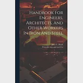 Handbook For Engineers, Architects, And Other Workers In Iron And Steel