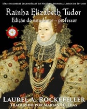 Rainha Elizabeth Tudor Laurel A. Rockefeller