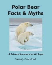 Polar Bear Facts and Myths Susan J. Crockford