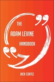 The Adam Levine Handbook - Everything You Need To Know About Adam Levine Jack Cortez
