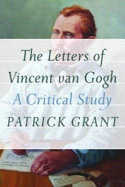 The Letters of Vincent van Gogh Patrick Grant