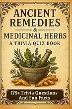 MEDICINAL HERBS - A Trivia Quiz Book: 175+ Trivia Questions And Answers About Healing Herbs & Ancien