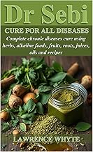 DR SEBI CURE FOR ALL DISEASES: Complete chronic diseases cure using herbs, alkaline foods, fruits, r