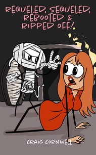 Requeled, Sequeled, Rebooted and Ripped Off!: The Graphic Novel (English Edition)