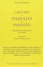 Lasciare il passato nel passato. Tecniche di auto-aiuto nell'EMDR (Psiche e coscienza)