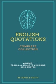 English Quotations Complete Collection: Volume I Daniel B. Smith