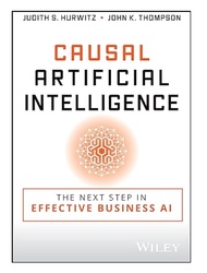 Causal Artificial Intelligence: The Next Step in Effective Business AI 1st Edition by Judith S. Hurw