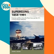 Superguns 1854-1991 : Extreme artillery from the Paris Gun and the V-3 to Ir by Steven J. Zaloga (UK