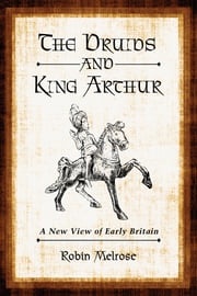 The Druids and King Arthur Robin Melrose