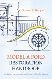 Model A Ford Restoration Handbook Gordon E. Hopper