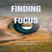 Finding Focus Bill Vincent