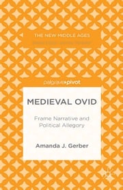 Medieval Ovid: Frame Narrative and Political Allegory A. Gerber