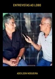 Entrevistas Ao Lobo Adeilson Nogueira
