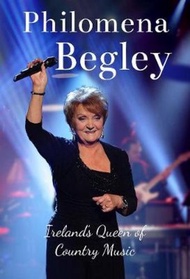 Philomena Begley : My Life, My Music, My Memories by Philomena Begley (hardcover)